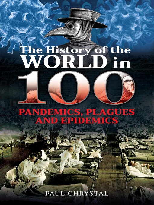 Title details for The History of the World in 100 Pandemics, Plagues and Epidemics by Paul Chrystal - Available